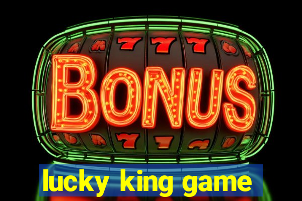 lucky king game