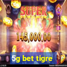 5g bet tigre