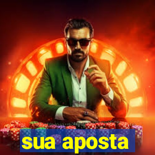 sua aposta