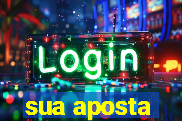 sua aposta