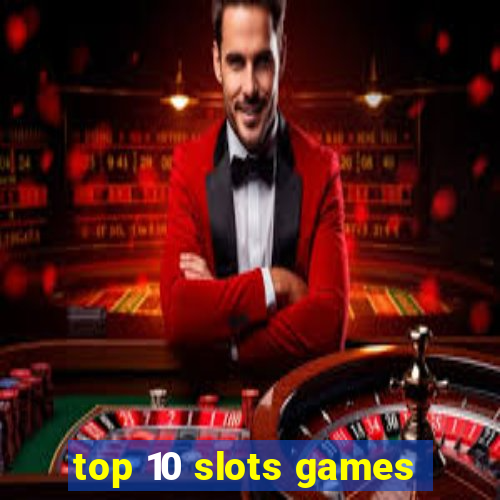 top 10 slots games