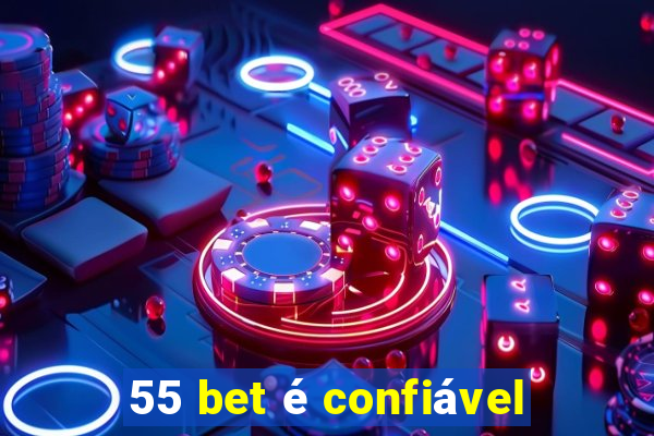 55 bet é confiável