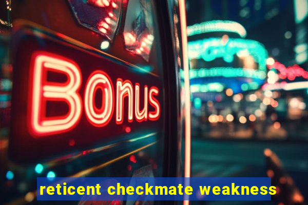 reticent checkmate weakness