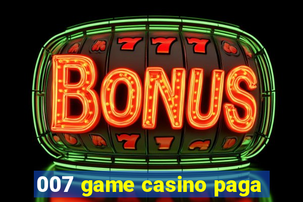 007 game casino paga