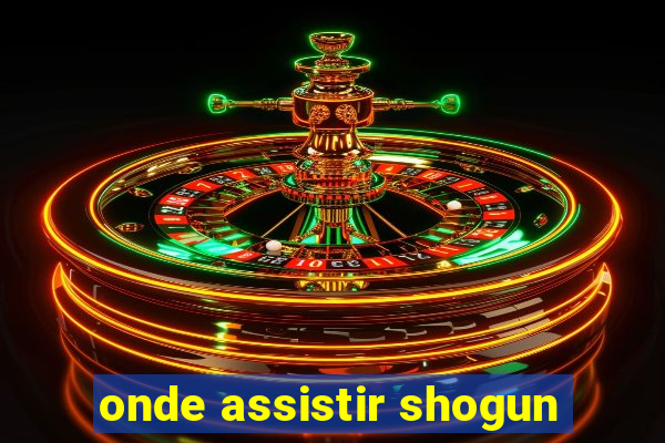 onde assistir shogun