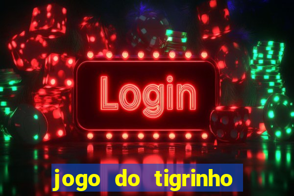 jogo do tigrinho gratis sem deposito