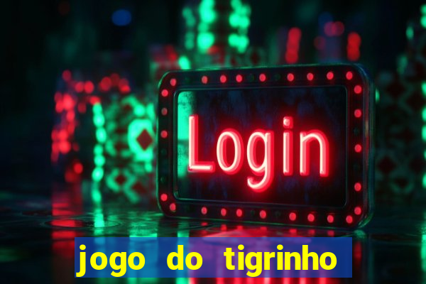 jogo do tigrinho gratis sem deposito