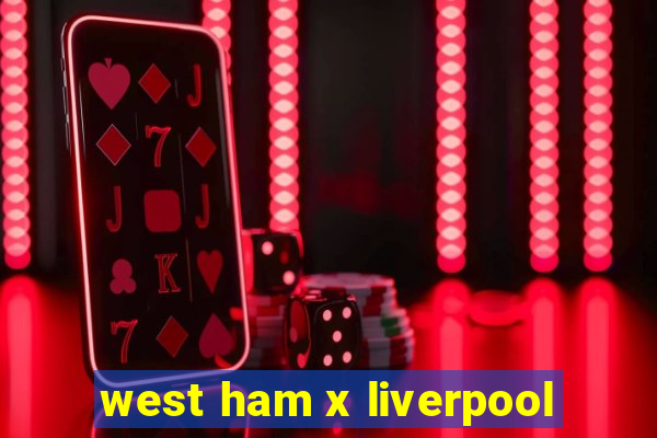 west ham x liverpool