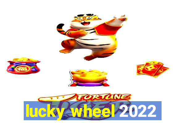 lucky wheel 2022