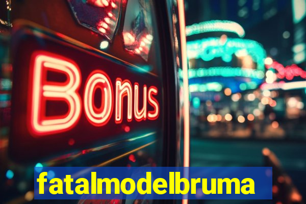 fatalmodelbrumado