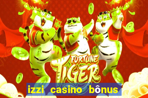 izzi casino bônus 1000 grátis