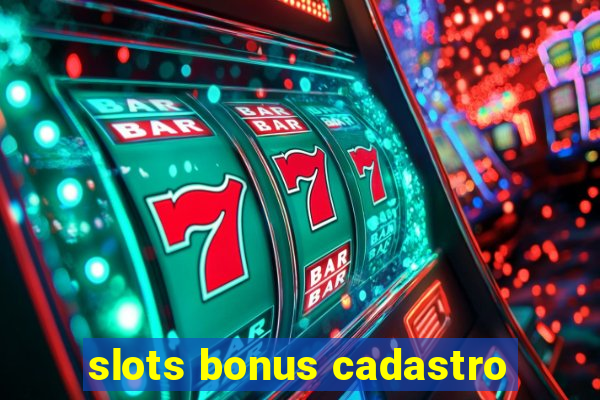 slots bonus cadastro