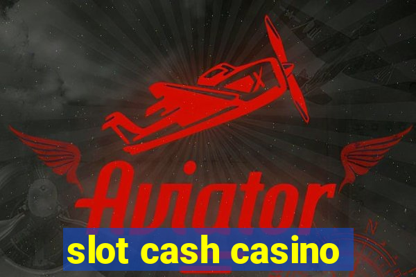 slot cash casino