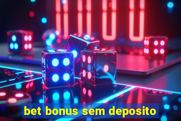 bet bonus sem deposito