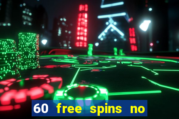 60 free spins no deposit casino