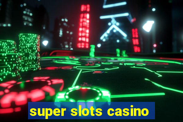 super slots casino