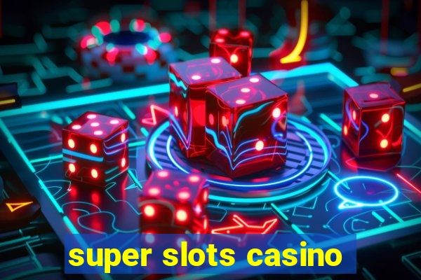 super slots casino