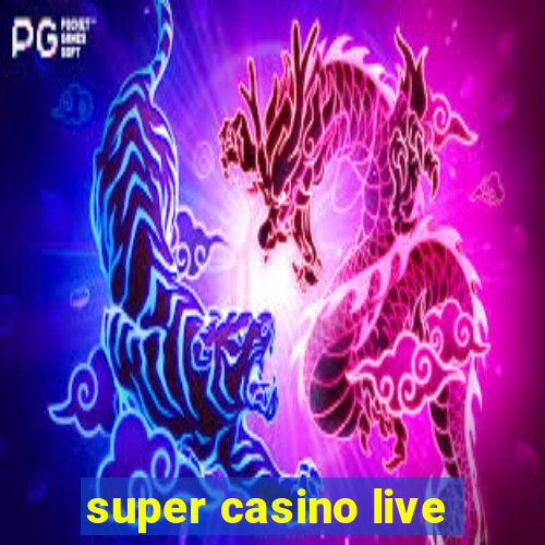 super casino live