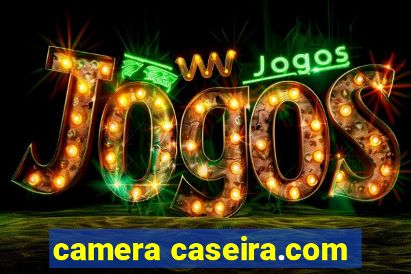 camera caseira.com