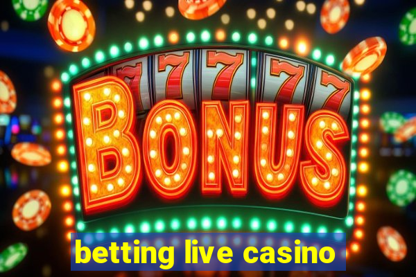 betting live casino