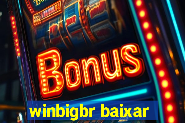 winbigbr baixar