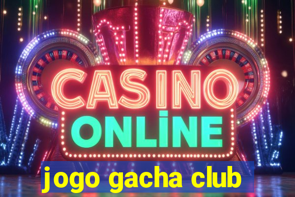 jogo gacha club