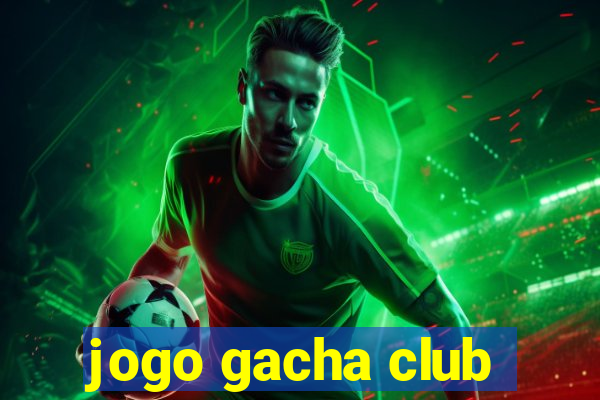 jogo gacha club