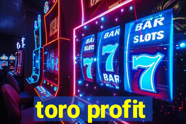 toro profit