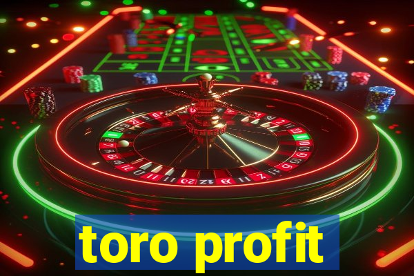 toro profit