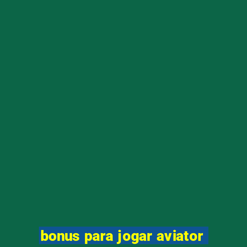 bonus para jogar aviator