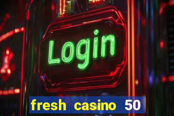 fresh casino 50 free spins