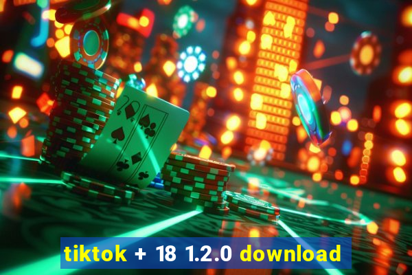 tiktok + 18 1.2.0 download