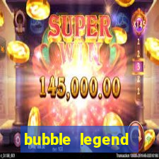 bubble legend ganhar dinheiro