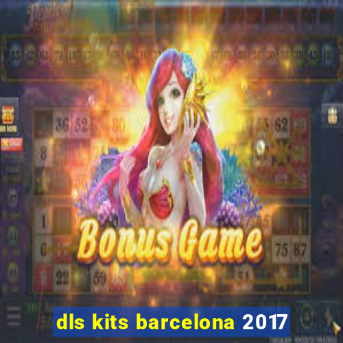 dls kits barcelona 2017