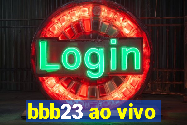 bbb23 ao vivo