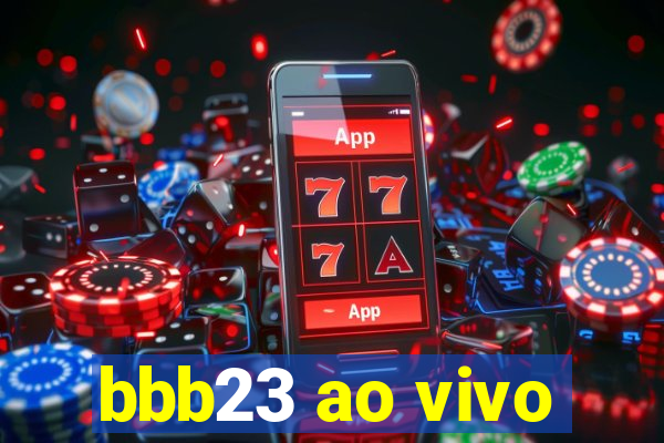 bbb23 ao vivo