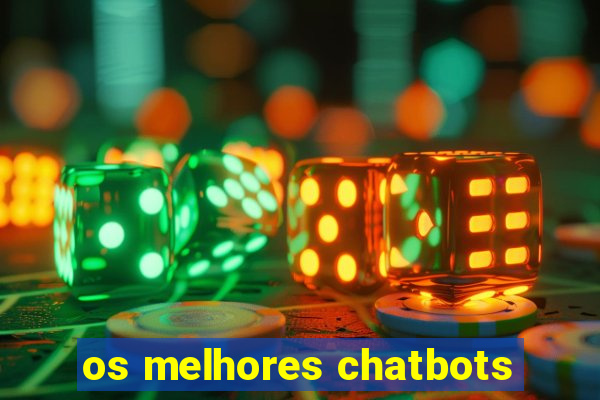 os melhores chatbots