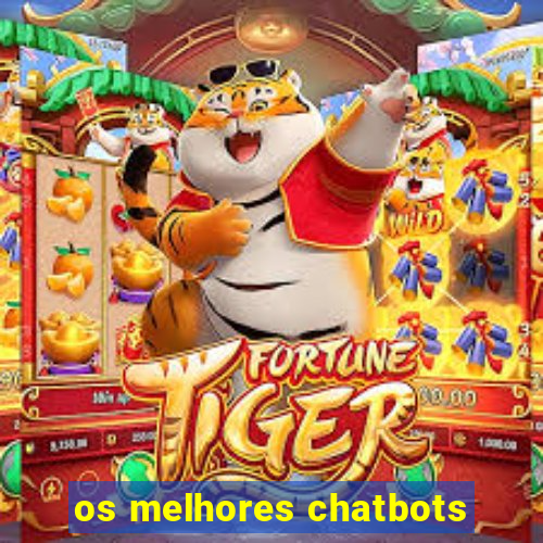 os melhores chatbots