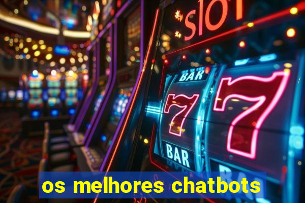 os melhores chatbots