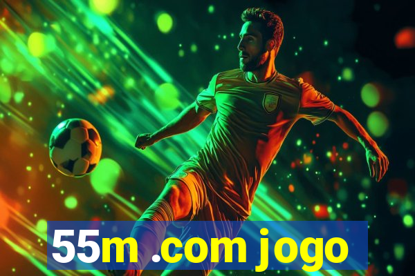 55m .com jogo