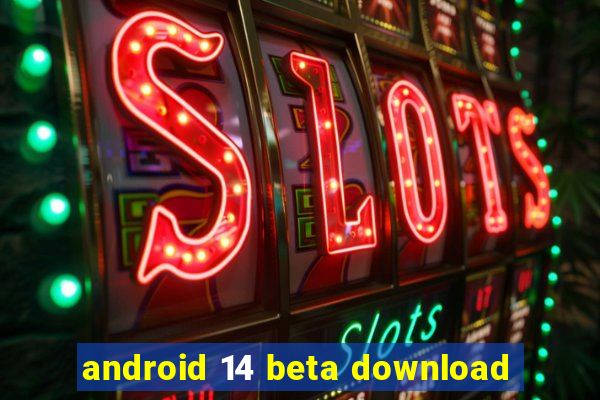 android 14 beta download