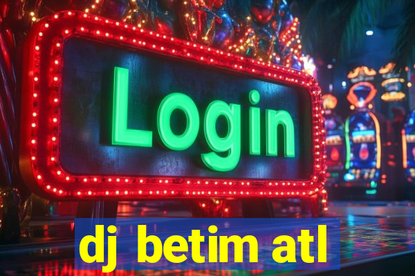 dj betim atl