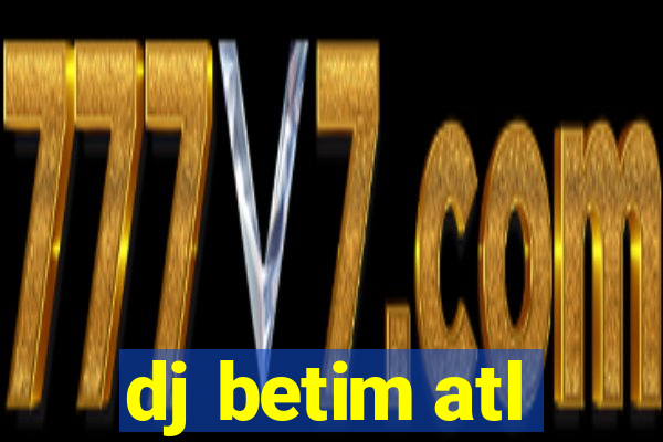 dj betim atl