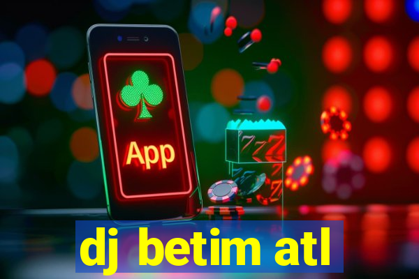 dj betim atl