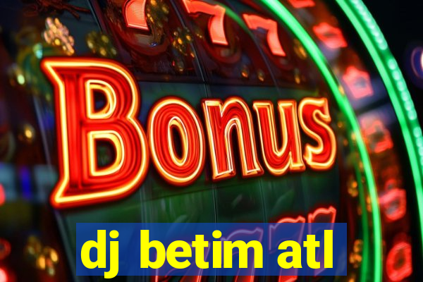 dj betim atl