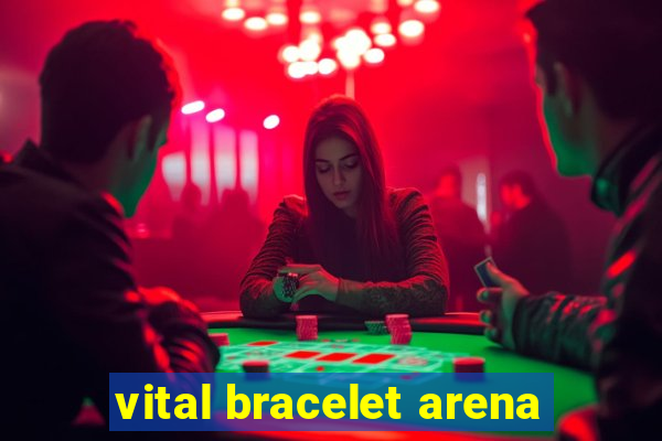 vital bracelet arena