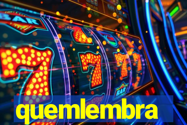 quemlembra