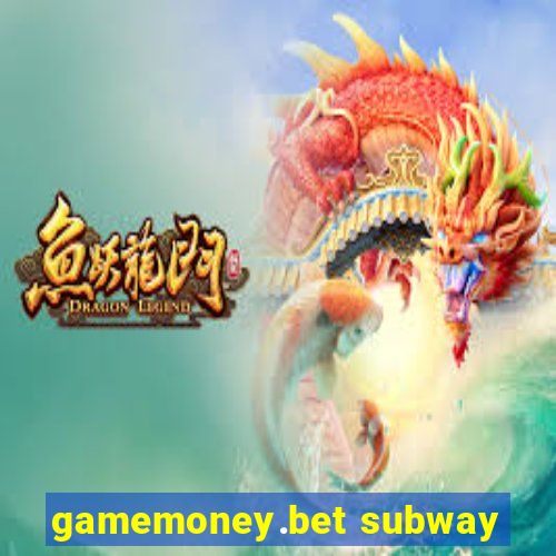 gamemoney.bet subway