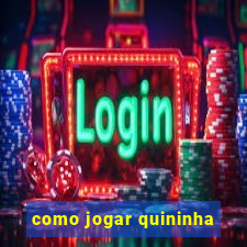 como jogar quininha