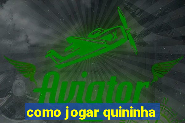 como jogar quininha